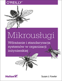 Okładka książki: Mikrousługi. Wdrażanie i standaryzacja systemów w organizacji inżynierskiej